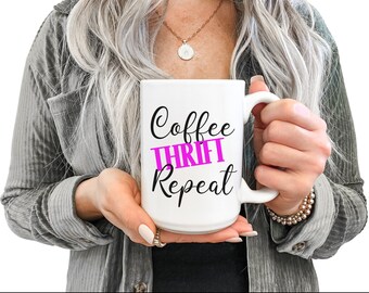 Thrifting Coffee Mug, Coffee Thrift Repeat Mug, Mug For Thrifter, Thrift Lover, Gift For Her, Reseller, Thrifting Cup, Yard Sale Mug 15oz