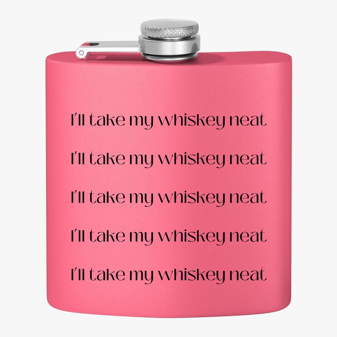 I'll Take My Whiskey Neat Flask Gift Funny Alcoholic Hip