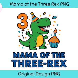 Könnte beinhalten: Ein farbenfrohes Grafikdesign mit einem grünen Dinosaurier mit Partyhut, Cupcake und Ballon mit der Zahl 3. Der Text lautet "Mama of the Three Rex" und "Original Design PNG."
