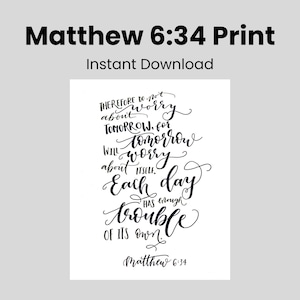 May include: A black and white print with the text "Matthew 6:34 Print" and "Instant Download" at the top. The main text is a quote from Matthew 6:34 in elegant calligraphy. The background is a light gray.