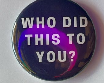 Who did this to you? – Button Pin