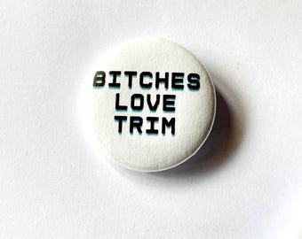 BITCHES LOVE TRIM - Button Pin