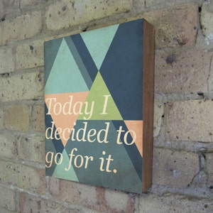 Geometric Art Quote Prints Today I decided to go for it. Triangle Art Print Wood Block Wall Art Print image 2