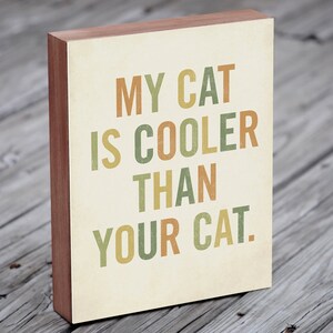 Cat Art My Cat is Cooler Than Your Cat 8x10 Typography Wood Block Cat Art Print image 2