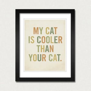 Cool Cat Art Print meine Katze ist kühler als Ihre Katze 8 x 10-Typografie-Kunstdruck Bild 1