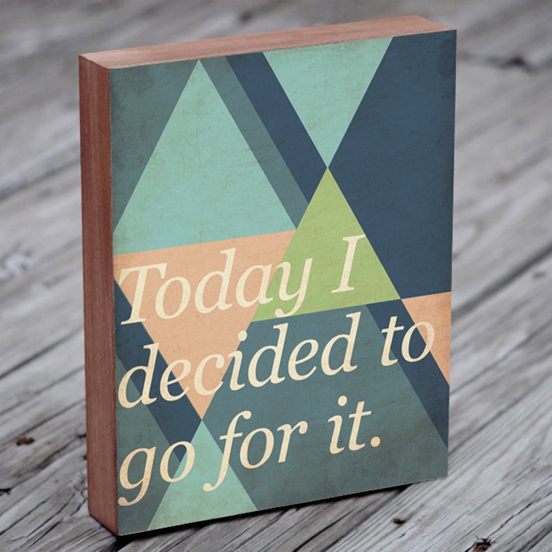 Geometric Art Quote Prints Today I decided to go for it. Triangle Art Print Wood Block Wall Art Print image 1
