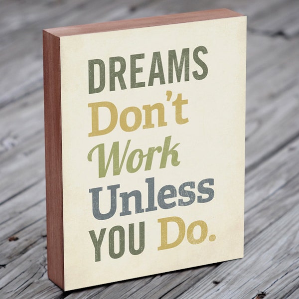 Dreams Don't Work Unless You Do - Wood Block Art Print