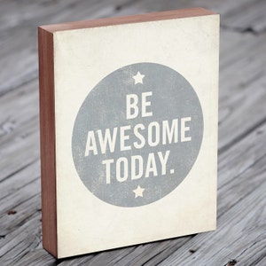 Be Awesome Today Quote Art Wood Block Art Print image 1