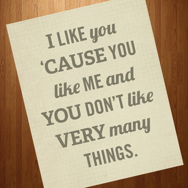 I Like You Cause You Like Me 8x10 Art Print - Typography Quote