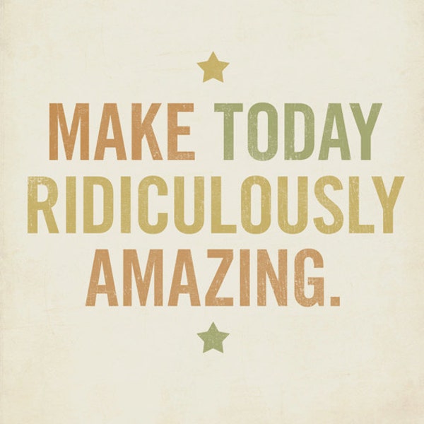 Motivational Quote -Make Today Ridiculously Amazing 8x10 Typography Art Print - Inspriational Art