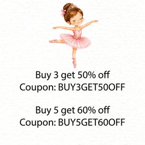 May include: A watercolor illustration of a young ballerina with brown hair in a bun, wearing a pink tutu, tiara, and ballet slippers. The text reads: Buy 3 get 50% off Coupon: BUY3GET50OFF and Buy 5 get 60% off Coupon: BUY5GET60OFF.