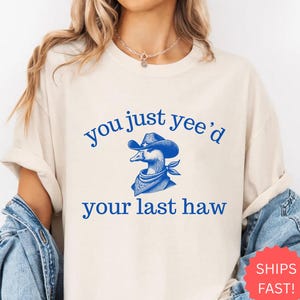 Camiseta &quot;Acabas de decir tu último haw&quot;, camiseta con meme de ganso vaquero, divertida camiseta de pato del oeste, camiseta de ganso divertido Comfort Colors®, idea de regalo de vaquero