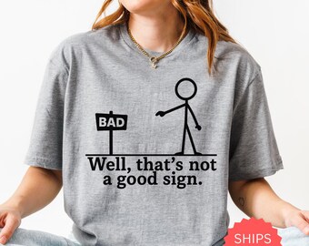 Well That's not a Good Sign Shirt,Having Bad Day Gift,Novelty Joke Tee,Funny Sarcastic Well Slogan Tee,Dark Humor Crew For Best Friend Men