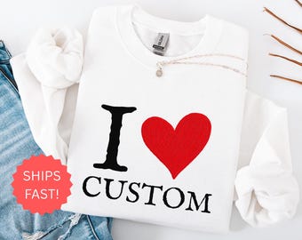 I Love aangepaste sweater I Heart aangepaste trui Valentijnsdag aanpasbaar uniseks shirt Gepersonaliseerd cadeau Shirt voor hem Cadeau voor haar