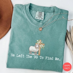 He Left the 99 to Find Me Shirt, Christian Shirts for Christian Gifts for Women Bible Verse Shirt Religious Shirt Lost Sheep Shirt