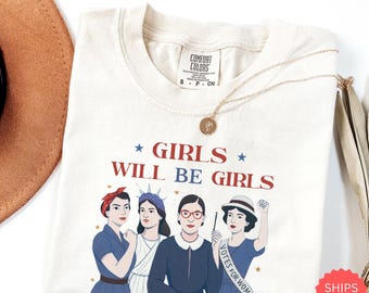 Comfort Colors® Girls Will Be Girls-shirt, feministisch 4 juli-T-shirt, Empowerment-shirt, patriottisch damesshirt, gelijkheid grafisch T-shirt
