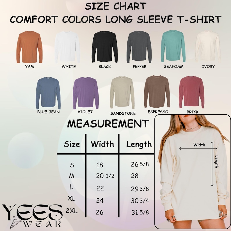 May include: Size chart for Comfort Colors long sleeve t-shirts. Colors include Yam, White, Black, Pepper, Seafoam, Ivory, Blue Jean, Violet, Sandstone, Espresso, and Brick. Measurements are provided for sizes S through 2XL, with widths ranging from 18 to 26 inches and lengths from 26 5/8 to 31 5/8 inches.