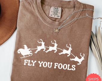 Funny Christmas Shirt Fly You Fools Tee, Santa Reindeer Humor Comfort Colors Tee, Holiday Parody Shirt, Xmas Graphic Top Gift