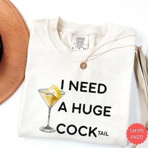 I Need A Huge COCKtail Shirt, Funny Alcohol Tee, Adult Humor Shirt, Comfort Colors T-Shirt, Girls Night Out, Hen Party, Rude Tee