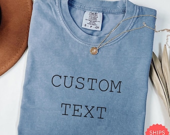 Comfort Colors Custom Text Shirt , Personalized t-shirt, Name Shirt , Gift For Him , Gift For Her , Birthday Gift , Message Shirt