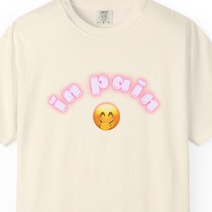 In Pain :) T-Shirt , Funny Chronic Pain Humor Tee , Relatable Meme Shirt