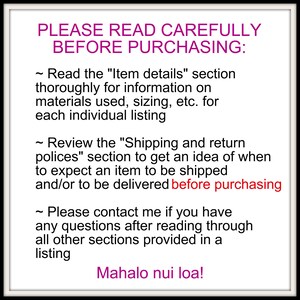 May include: A white framed image with text in purple and black. The text reads "PLEASE READ CAREFULLY BEFORE PURCHASING:" followed by bullet points about item details, shipping, and contacting the seller. The phrase "Mahalo nui loa!" is at the bottom.