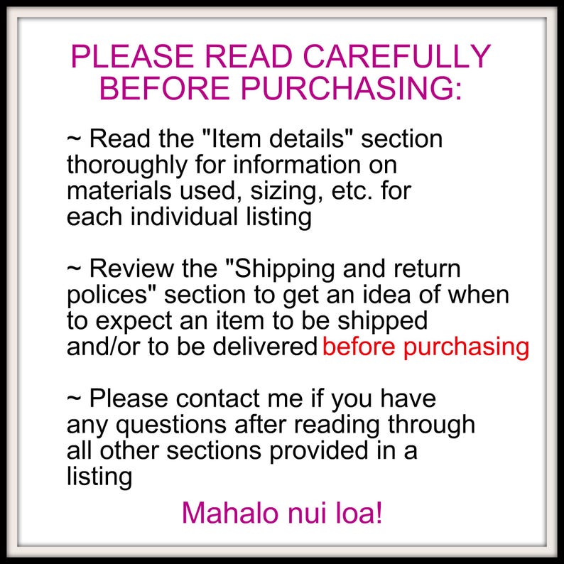 May include: A white framed image with text in purple and black. The text reads "PLEASE READ CAREFULLY BEFORE PURCHASING:" followed by bullet points about item details, shipping, and contacting the seller. The phrase "Mahalo nui loa!" is at the bottom.