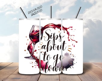 Sips About To Go Down PNG, Wine Tumbler Wrap, Funny Wine Saying Sublimation Design, 20 oz Skinny Tumbler Digital Only