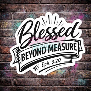 May include: A white sticker with the words "Blessed Beyond Measure" in a script font, with "Ep. 3:20" below. The sticker has a black border and is set against a brick wall background.