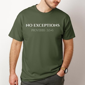 May include: Olive green t-shirt with the text "NO EXCEPTIONS" and "PROVERBS 3:5-6" printed in white. The shirt is a crew neck style and is being worn.