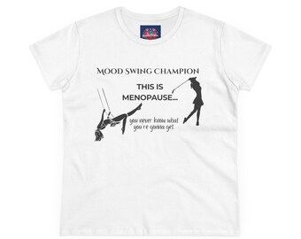 Funny Menopause Mood Swing Champion Tee: Women's Cotton T-Shirt