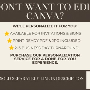 May include: A dark brown and cream graphic with the text DON'T WANT TO EDIT CANVA? WE'LL PERSONALIZE IT FOR YOU! AVAILABLE FOR INVITATIONS & SIGNS, PRINT-READY PDF & JPG INCLUDED, 2-3 BUSINESS DAY TURNAROUND, PURCHASE OUR PERSONALIZATION SERVICE.