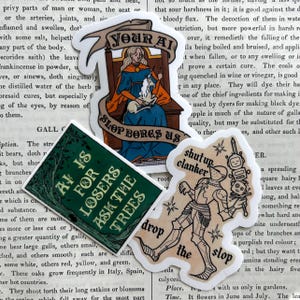 May include: Three vinyl stickers featuring illustrations and text. One shows a person on a throne with a unicorn and the text YOUR AI SLOP BORES US. Another is a green rectangle with the text AI IS FOR LOSERS ASK THE TREES. The third shows a knight with the text SHUT UP CLANKER DROP THE SLOP.