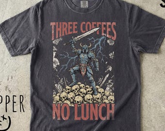 Three Coffees No Lunch Comfort Colors Shirt, Funny Coffee Tee, Dark Humor Shirt, Sarcastic Work Tee, Warrior Graphic Shirt, Weird Funny Tee