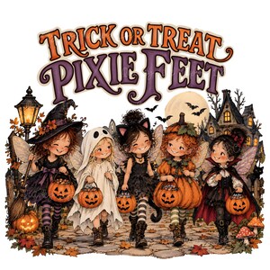 May include: A graphic illustration featuring five children in Halloween costumes, including a witch, ghost, cat, pumpkin, and vampire, holding jack-o'-lantern buckets. The text above reads TRICK OR TREAT PIXIE FEET in orange and purple.