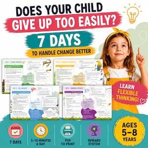 May include: Educational printable activity sheets titled Does Your Child Give Up Too Easily? 7 Days to Handle Change Better. Includes four mission cards for ages 5-8, featuring a 7-day plan, 5-10 minute daily tasks, and a reward system for flexible thinking.