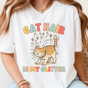 Cat Hair Is My Glitter T-Shirt, Funny Cat Shirt, Cat Mom Shirt, Cute Kitten Tee, Cat Lover Gift, Cartoon Kitty Shirt, Funny Cat Top