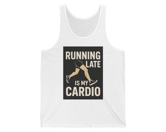 Running Late Is My Cardio Tank Top, Sarcastic Funny Workout Tank, Gift for Her, Unisex Gym Tank, Humor Shirt, Gift for Runners