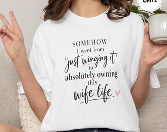 Just Winging It to Absolutely Owning This Wife Life T-shirt