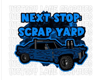 Next Stop Scrap Yard - Digital Downloads - Demolition Derby PNG