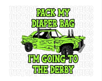 Pack My Diaper Bag I'm Going To The Derby - Digital Downloads - Demolition Derby PNG