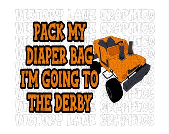 Pack My Diaper Bag I'm Going To The Derby Orange - Digital Downloads - Demolition Derby PNG