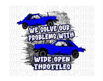 We Solve Our Problems With Wide Open Throttles - Blue - Digital Downloads - Demolition Derby PNG -
