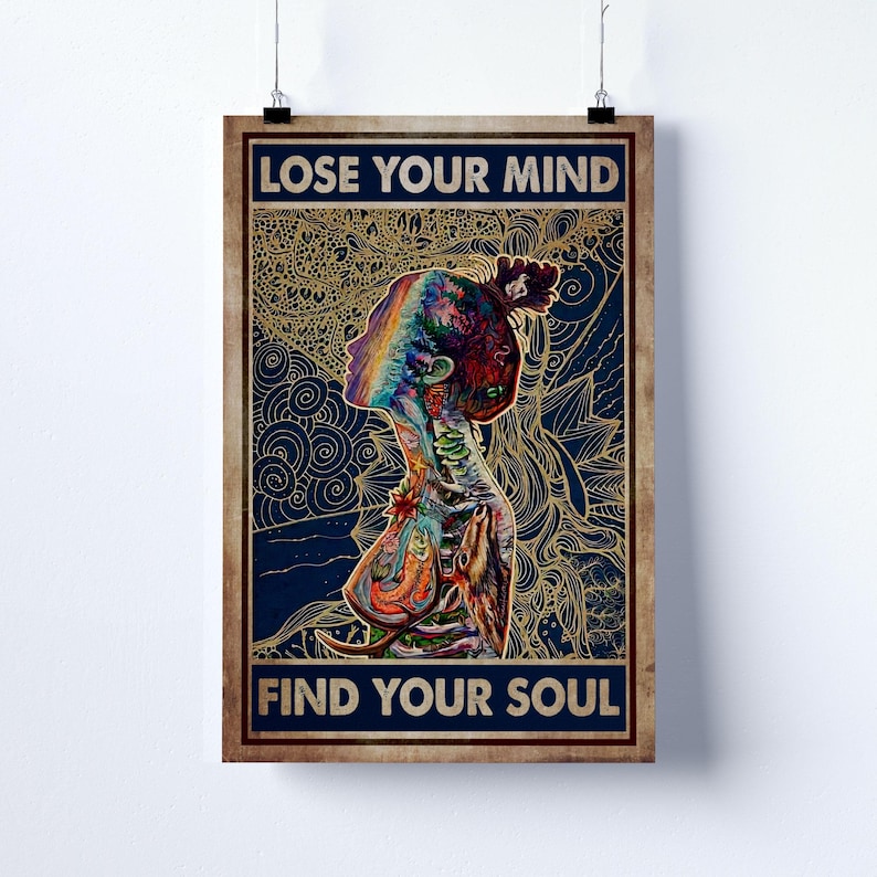 May include: A poster with the text "LOSE YOUR MIND" at the top and "FIND YOUR SOUL" at the bottom. The image features a colorful illustration of a person's profile, with a rainbow-colored head and body. The background is a dark blue with gold accents.