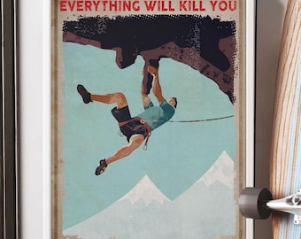 Rock Climbing Poster, Funny Quote Wall Art For Climber Hobby, Everything Will Kill You So Choose Something Fun Print, Adventure Lover Gift