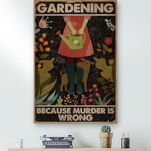 Girl Gardening Because Murder Is Wrong Poster, Garden Poster, Botanical Canvas Print, Gardening Lover Gift, Vintage Poster, Floral Art Print