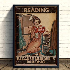 May include: A vintage-style poster with a woman reading a book titled "Joan's Days of Boarding School." The poster has the text "READING" at the top and "BECAUSE MURDER IS WRONG" at the bottom. The color palette is muted, with a focus on warm tones.