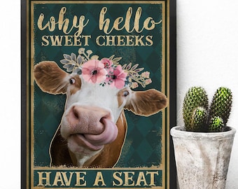 Why Hello Sweet Cheeks Cow Poster, Funny Bathroom Decor Wall Art, Have A Seat Print For Farmhouse Lover Gift Poster, Animal Sayings Wall Art
