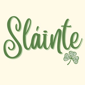 May include: A cream-colored background with the word "Sláinte" in green script, accompanied by a green shamrock. The word "Sláinte" is a traditional Irish Gaelic toast, and the shamrock is a symbol of Ireland.