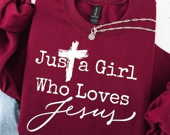 Just a Girl Who Loves Jesus Sweatshirt, Jesus Shirt, I Love Jesus Shirt, Christian Sweatshirt, Gifts For Her, Christian Gifts, Faith Shirt